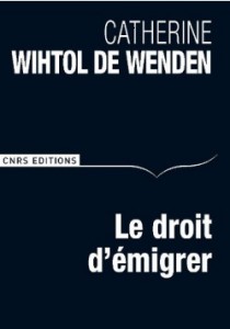 Le Droit d’émigrer Catherine Wihtol de Wenden, Paris, CNRS Éditions